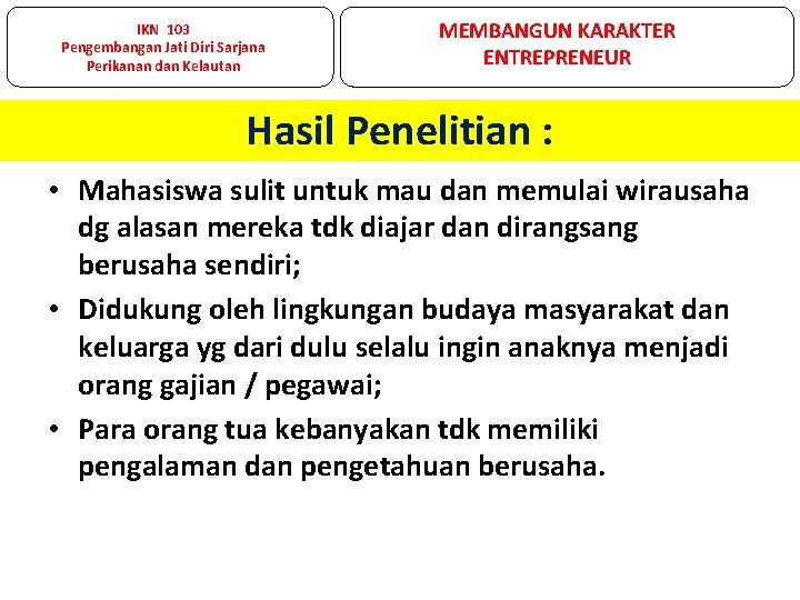 IKN 103 Pengembangan Jati Diri Sarjana Perikanan dan Kelautan MEMBANGUN KARAKTER ENTREPRENEUR Hasil Penelitian