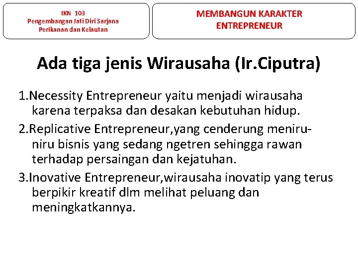 IKN 103 Pengembangan Jati Diri Sarjana Perikanan dan Kelautan MEMBANGUN KARAKTER ENTREPRENEUR Ada tiga