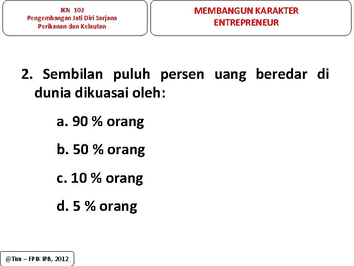 IKN 103 Pengembangan Jati Diri Sarjana Perikanan dan Kelautan MEMBANGUN KARAKTER ENTREPRENEUR 2. Sembilan