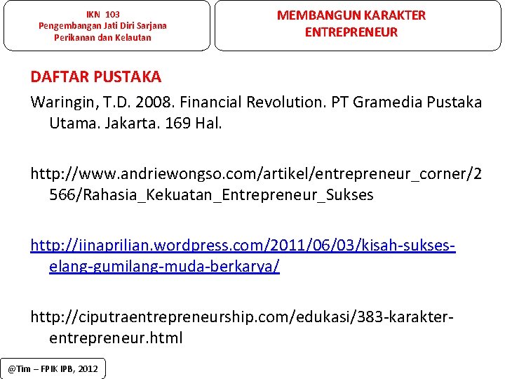 IKN 103 Pengembangan Jati Diri Sarjana Perikanan dan Kelautan MEMBANGUN KARAKTER ENTREPRENEUR DAFTAR PUSTAKA