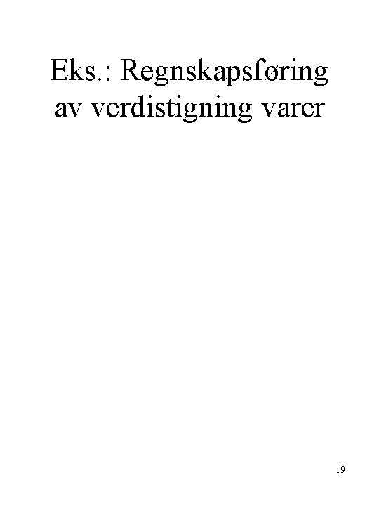 Eks. : Regnskapsføring av verdistigning varer 19 