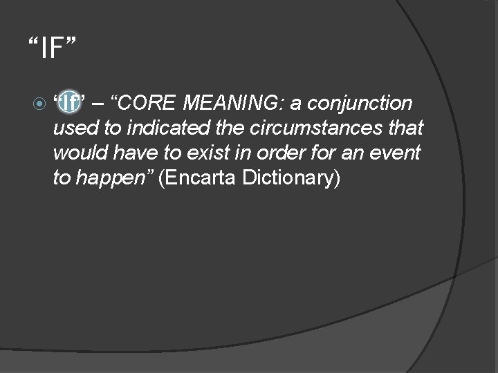 “IF” “If” – “CORE MEANING: a conjunction used to indicated the circumstances that would