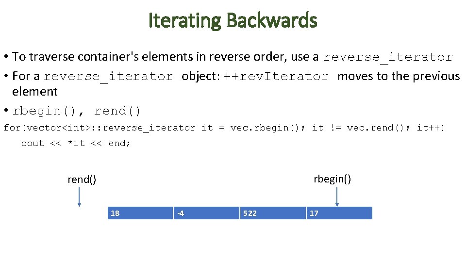 Iterating Backwards • To traverse container's elements in reverse order, use a reverse_iterator •