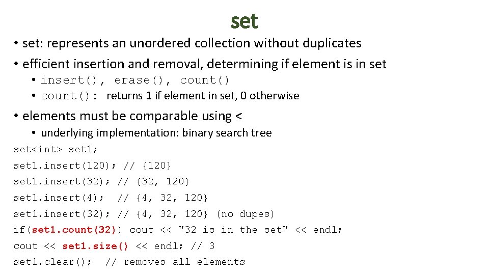 set • set: represents an unordered collection without duplicates • efficient insertion and removal,