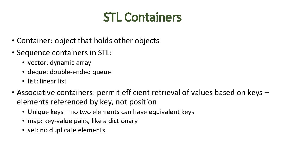 STL Containers • Container: object that holds other objects • Sequence containers in STL: