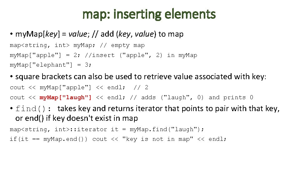 map: inserting elements • my. Map[key] = value; // add (key, value) to map<string,