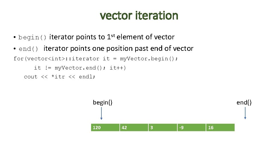 vector iteration • begin() iterator points to 1 st element of vector • end()