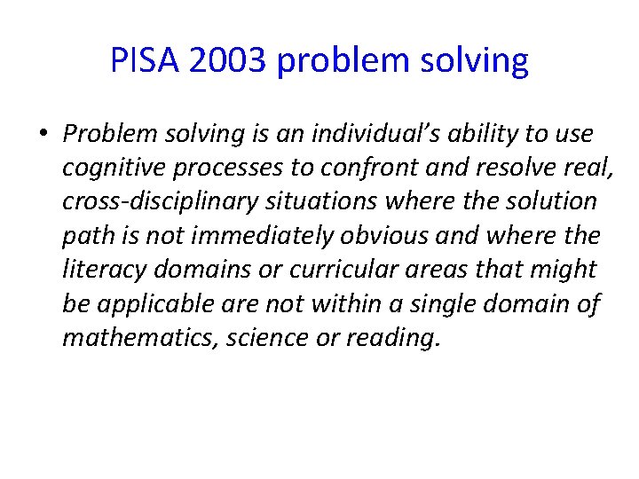 PISA 2003 problem solving • Problem solving is an individual’s ability to use cognitive