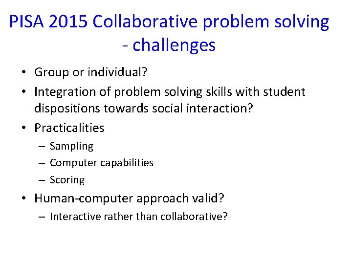 PISA 2015 Collaborative problem solving ‐ challenges • Group or individual? • Integration of