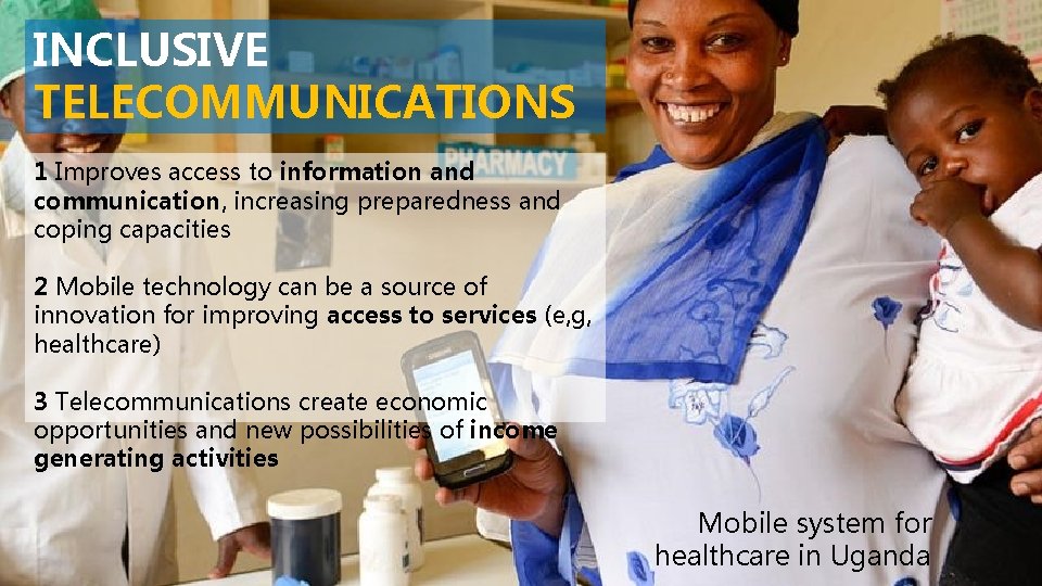 INCLUSIVE TELECOMMUNICATIONS 1 Improves access to information and communication, increasing preparedness and coping capacities