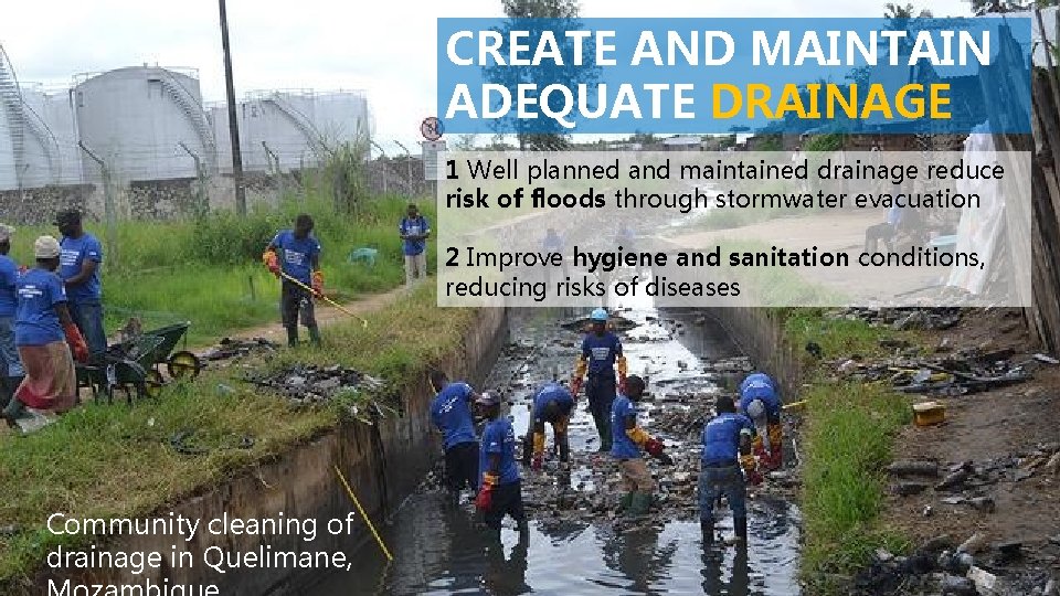 CREATE AND MAINTAIN ADEQUATE DRAINAGE 1 Well planned and maintained drainage reduce risk of