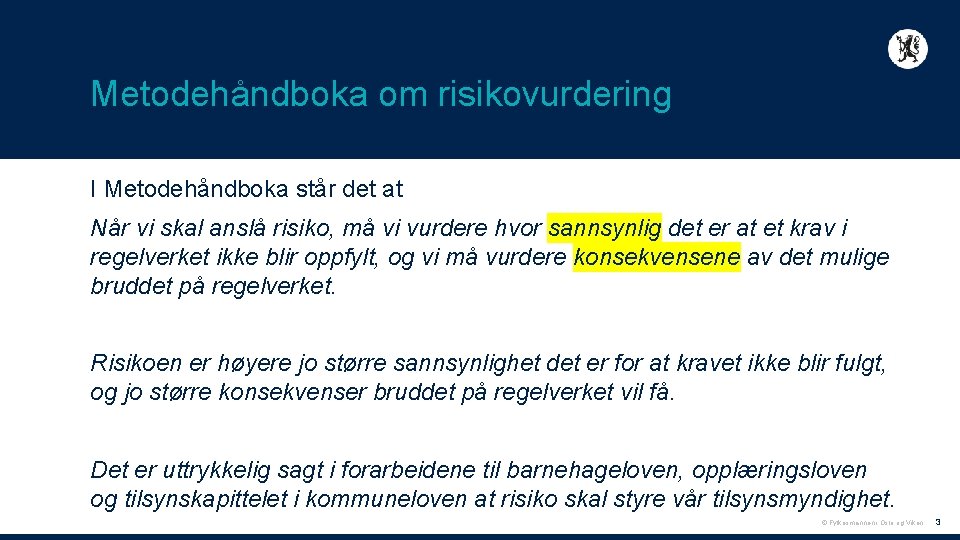 Metodehåndboka om risikovurdering I Metodehåndboka står det at Når vi skal anslå risiko, må