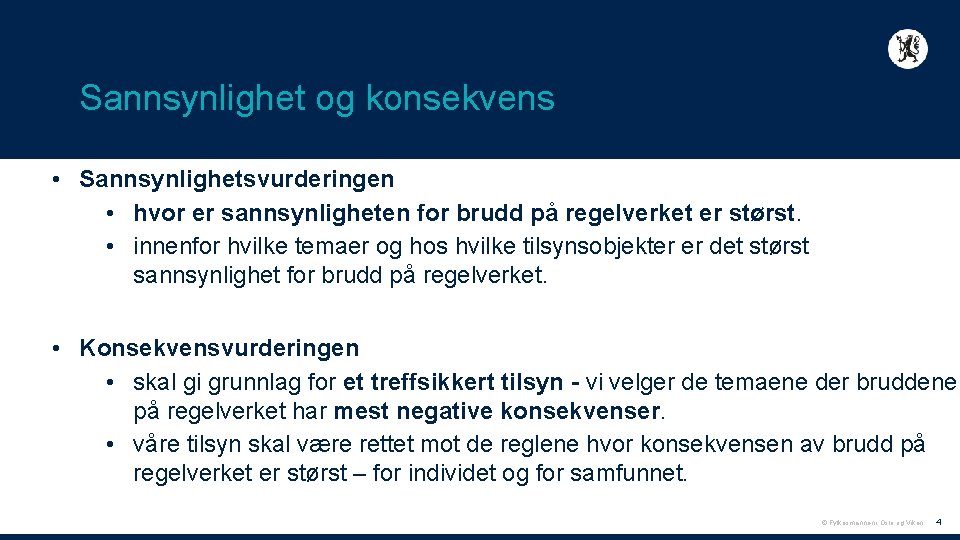 Sannsynlighet og konsekvens • Sannsynlighetsvurderingen • hvor er sannsynligheten for brudd på regelverket er