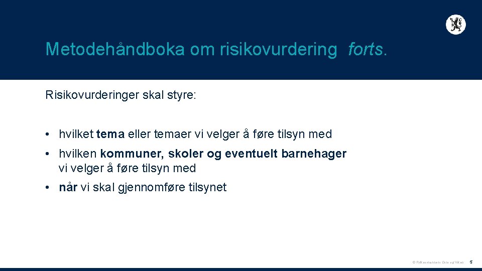 Metodehåndboka om risikovurdering forts. Risikovurderinger skal styre: • hvilket tema eller temaer vi velger