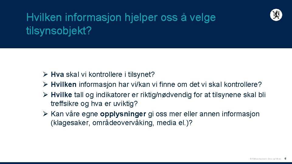 Hvilken informasjon hjelper oss å velge tilsynsobjekt? Ø Hva skal vi kontrollere i tilsynet?