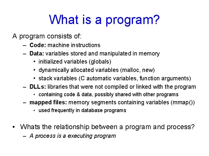 What is a program? A program consists of: – Code: machine instructions – Data: