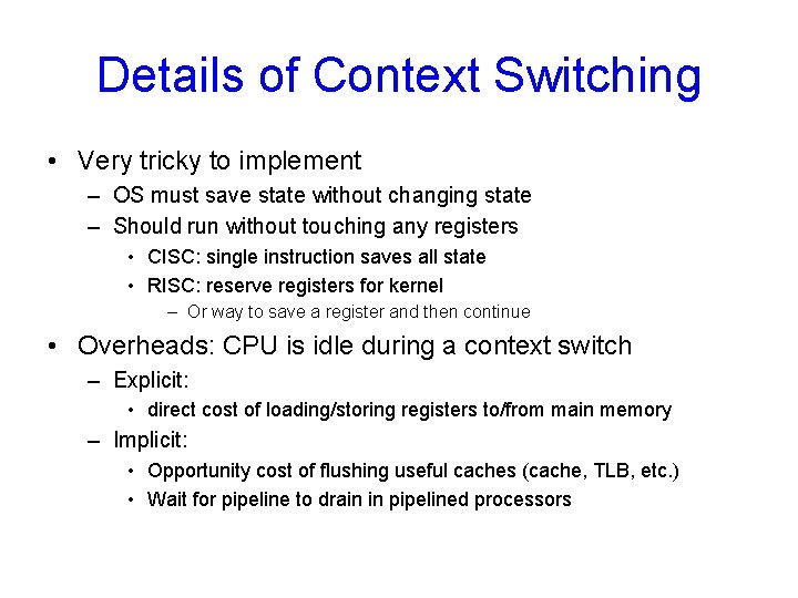 Details of Context Switching • Very tricky to implement – OS must save state