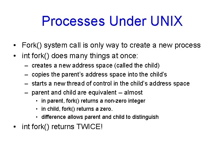 Processes Under UNIX • Fork() system call is only way to create a new