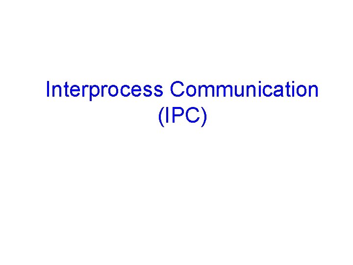 Interprocess Communication (IPC) 