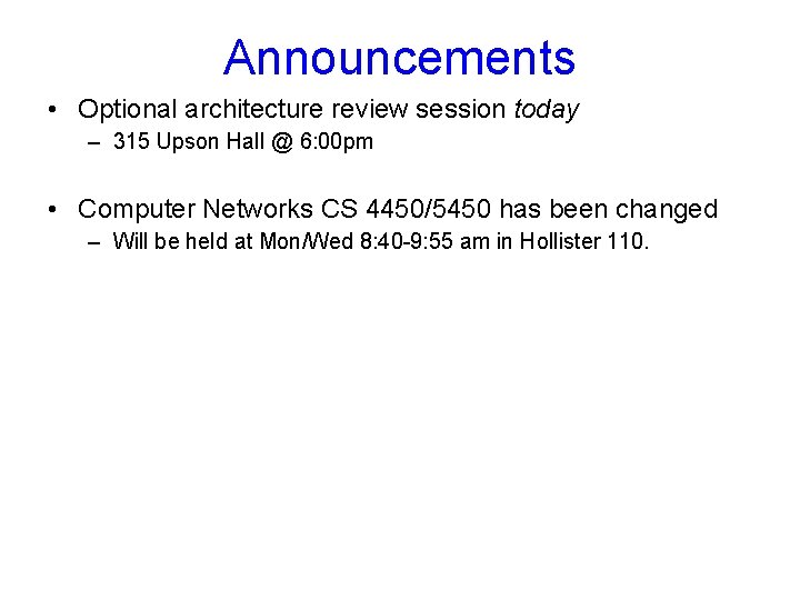 Announcements • Optional architecture review session today – 315 Upson Hall @ 6: 00