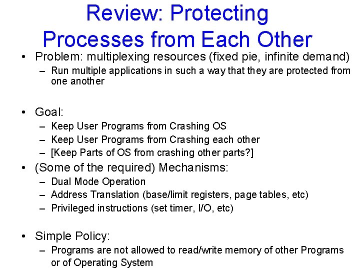 Review: Protecting Processes from Each Other • Problem: multiplexing resources (fixed pie, infinite demand)