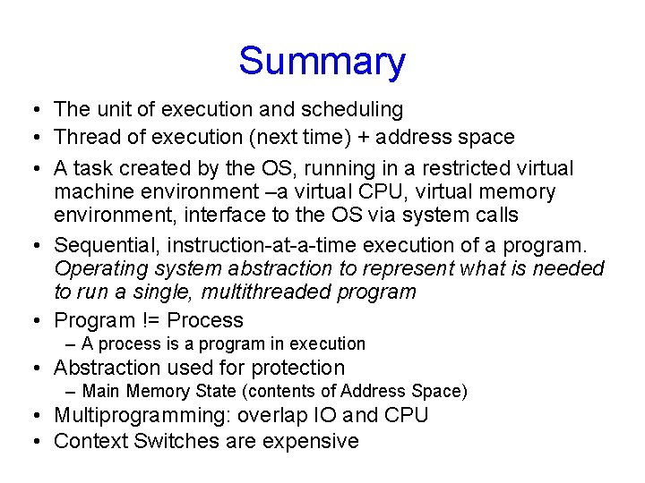 Summary • The unit of execution and scheduling • Thread of execution (next time)