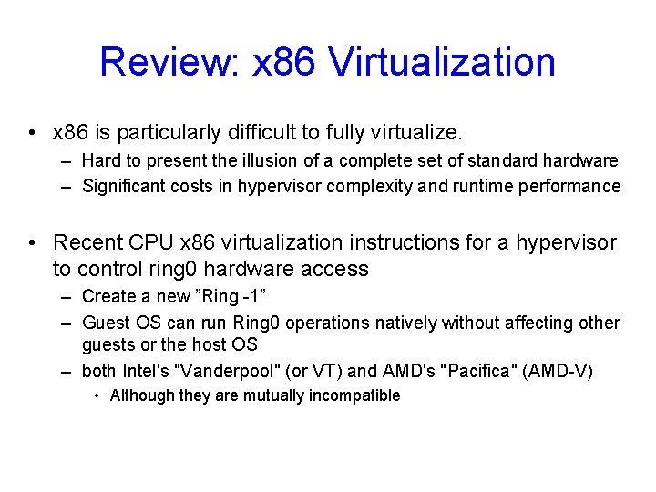 Review: x 86 Virtualization • x 86 is particularly difficult to fully virtualize. –