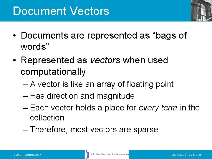 Document Vectors • Documents are represented as “bags of words” • Represented as vectors Document Vectors • Documents are represented as “bags of words” • Represented as vectors