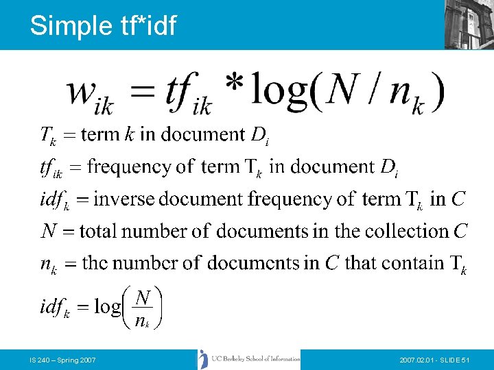 Simple tf*idf IS 240 – Spring 2007. 02. 01 - SLIDE 51 Simple tf*idf IS 240 – Spring 2007. 02. 01 - SLIDE 51
