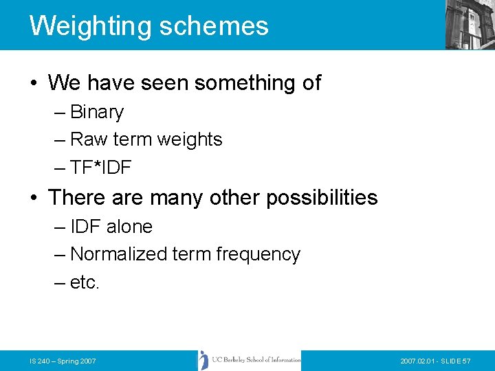 Weighting schemes • We have seen something of – Binary – Raw term weights Weighting schemes • We have seen something of – Binary – Raw term weights