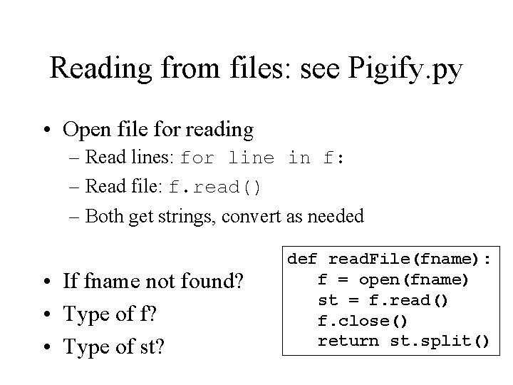 Reading from files: see Pigify. py • Open file for reading – Read lines: