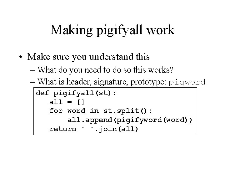 Making pigifyall work • Make sure you understand this – What do you need
