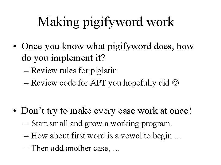 Making pigifyword work • Once you know what pigifyword does, how do you implement