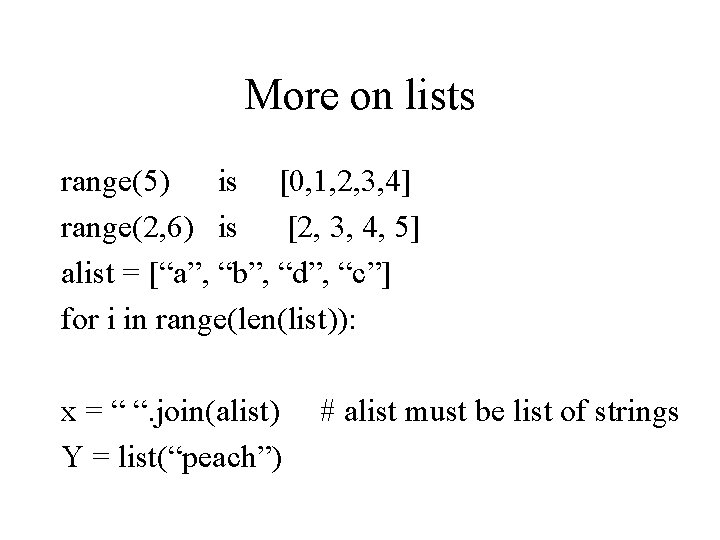 More on lists range(5) is [0, 1, 2, 3, 4] range(2, 6) is [2,