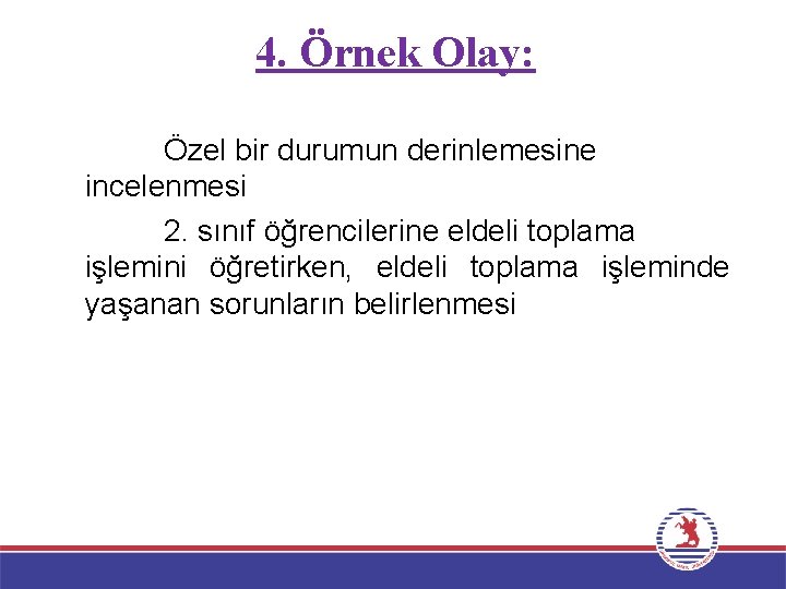 4. Örnek Olay: Özel bir durumun derinlemesine incelenmesi 2. sınıf öğrencilerine eldeli toplama işlemini