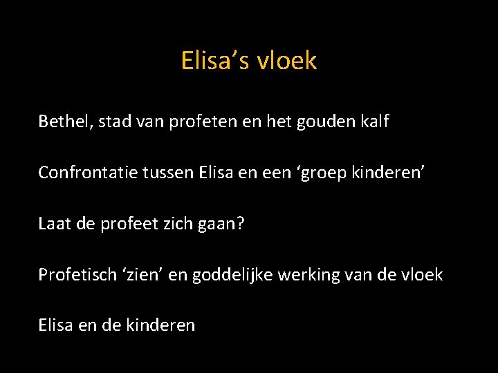 Elisa’s vloek Bethel, stad van profeten en het gouden kalf Confrontatie tussen Elisa en