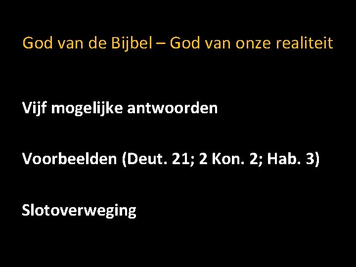 God van de Bijbel – God van onze realiteit Vijf mogelijke antwoorden Voorbeelden (Deut.