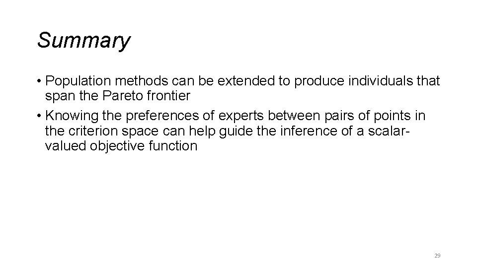 Summary • Population methods can be extended to produce individuals that span the Pareto