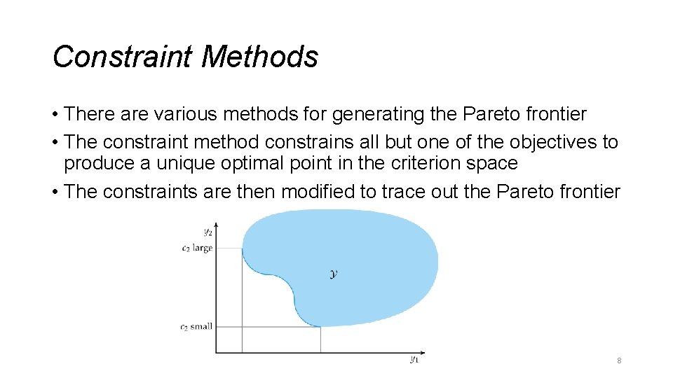Constraint Methods • There are various methods for generating the Pareto frontier • The