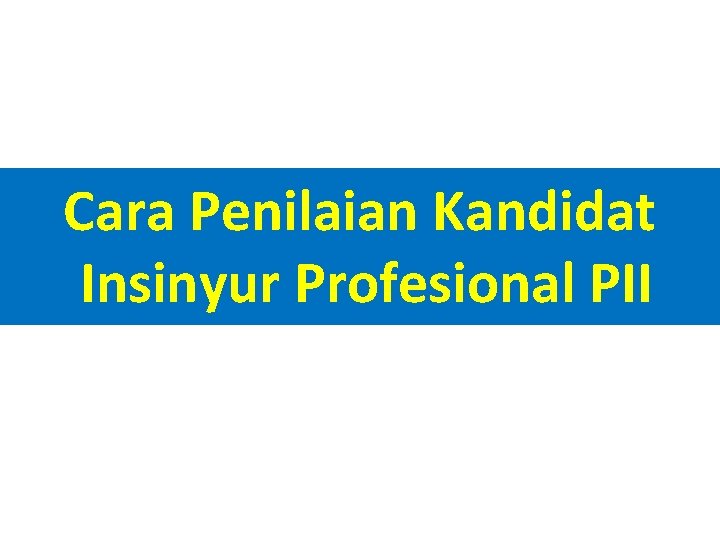 Cara Penilaian Kandidat Insinyur Profesional PII 