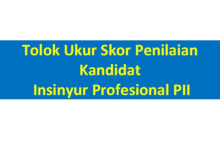 Tolok Ukur Skor Penilaian Kandidat Insinyur Profesional PII 