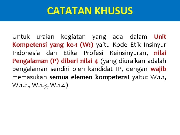 CATATAN KHUSUS Untuk uraian kegiatan yang ada dalam Unit Kompetensi yang ke-1 (W 1)