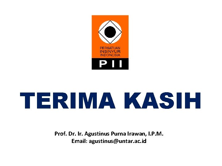 TERIMA KASIH Prof. Dr. Ir. Agustinus Purna Irawan, I. P. M. Email: agustinus@untar. ac.