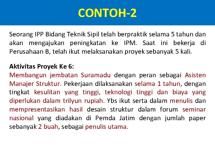 CONTOH-2 Seorang IPP Bidang Teknik Sipil telah berpraktik selama 5 tahun dan akan mengajukan