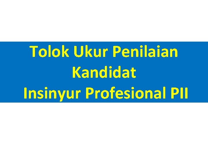 Tolok Ukur Penilaian Kandidat Insinyur Profesional PII 