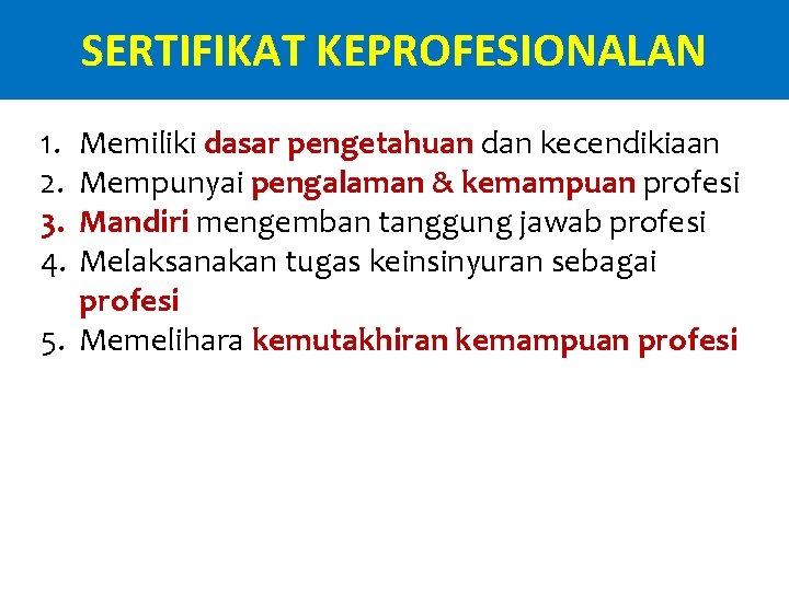 SERTIFIKAT KEPROFESIONALAN 1. 2. 3. 4. Memiliki dasar pengetahuan dan kecendikiaan Mempunyai pengalaman &