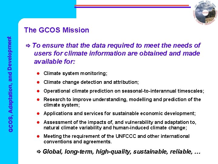 GCOS, Adaptation, and Development The GCOS Mission To ensure that the data required to