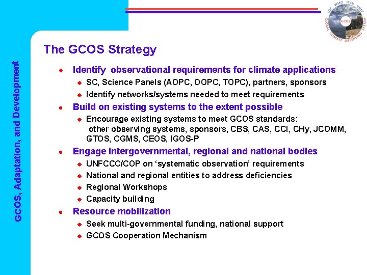 GCOS, Adaptation, and Development The GCOS Strategy l Identify observational requirements for climate applications