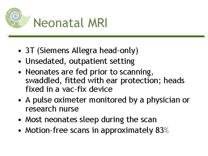 Neonatal MRI • 3 T (Siemens Allegra head-only) • Unsedated, outpatient setting • Neonates