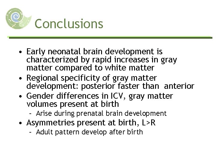 Conclusions • Early neonatal brain development is characterized by rapid increases in gray matter